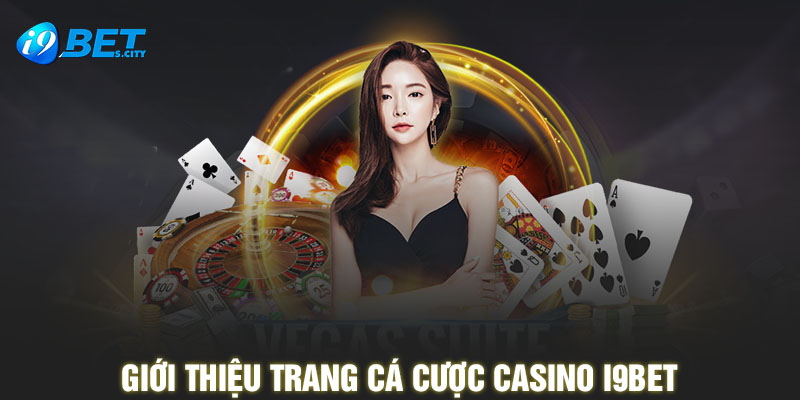 Giới thiệu trang cá cược Casino I9BET