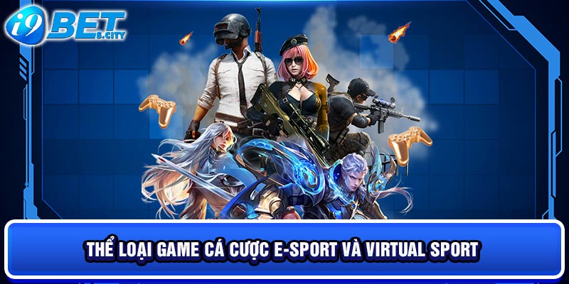 Thể loại game cá cược E-Sport và Virtual Sport